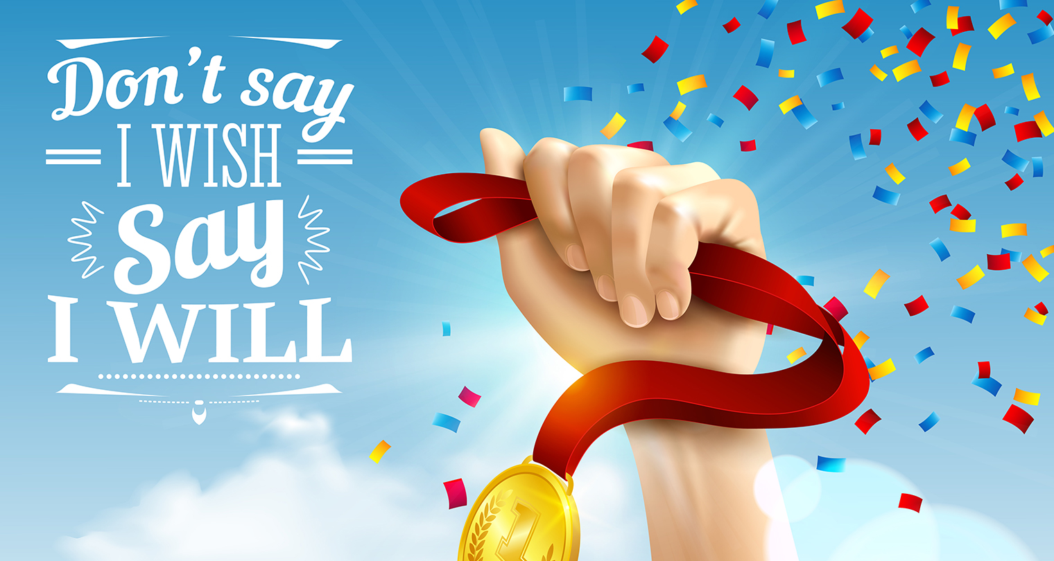 dont say i wish say i will